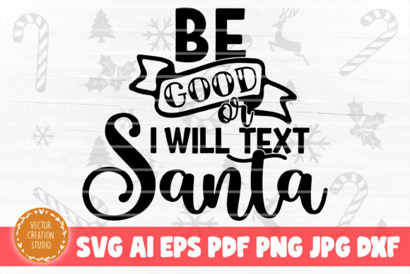 Be Good or I Text Santa SVG: A Festive Graphics Craft